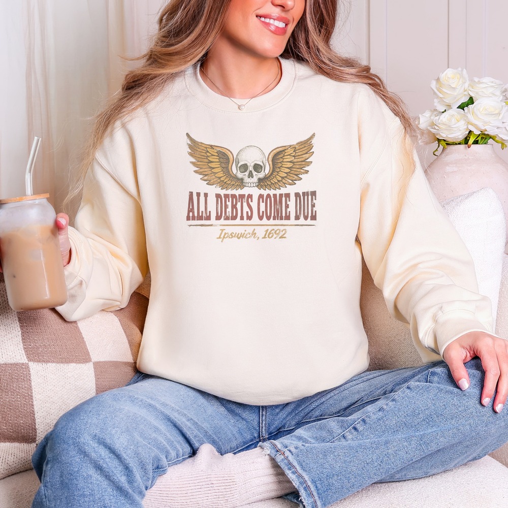 All Debts Come Due Winged Skull Ipswich 1692 Sweatshirt